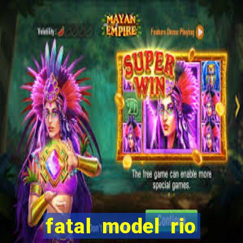 fatal model rio claro sp